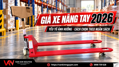 Giá Xe Nâng Tay 2026: Những Yếu Tố Ảnh Hưởng & Cách Chọn Theo Ngân Sách